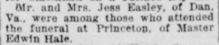 Newspaper local column mention stating that Mr. and Mrs. Jess Easley of Dan, Virginia, attended the funeral of Master Edwin Hale in Princeton.