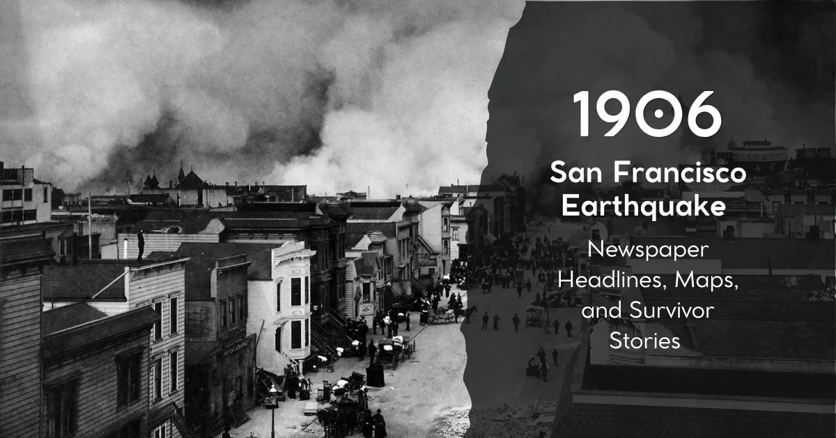 1906 San Francisco Earthquake: Newspaper Headlines, Maps, and Survivor Stories
