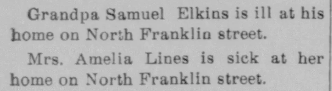 Two brief newspaper notices identifying Grandpa Samuel Elkins and Mrs. Amelia Lines by their address on North Franklin Street, Greensburg Standard, February 1907