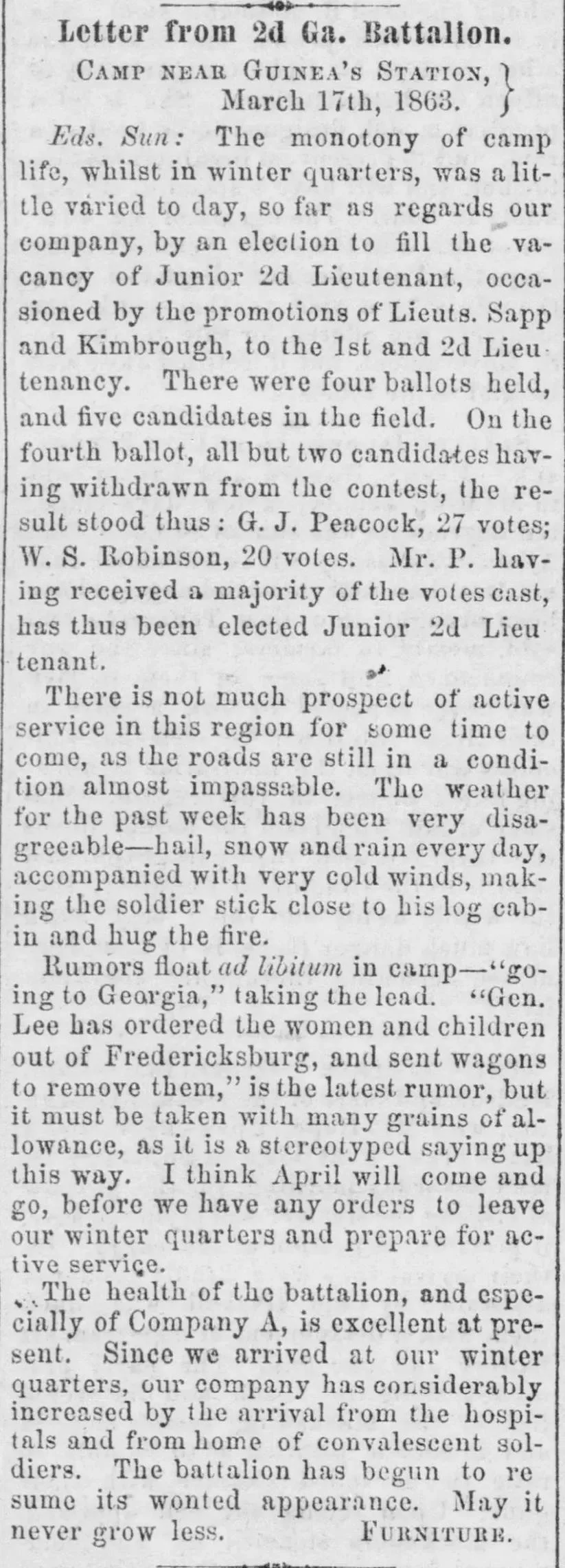 Letter from a soldier of the 2d Georgia Battalion signed Furniture, written from Camp near Guinea's Station, published in the Columbus Weekly Sun, March 1863, describing winter quarters, bad weather, an officer election, and camp rumors