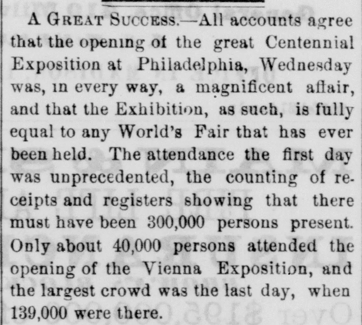 Newspaper clipping from the Madison Wisconsin State Journal dated May 12, 1876, headlined "A Great Success," reporting that opening day at the Centennial Exposition drew an estimated 300,000 people, compared to 40,000 at the opening of the Vienna Exposition and a maximum single-day attendance of 139,000 at Vienna's entire run.