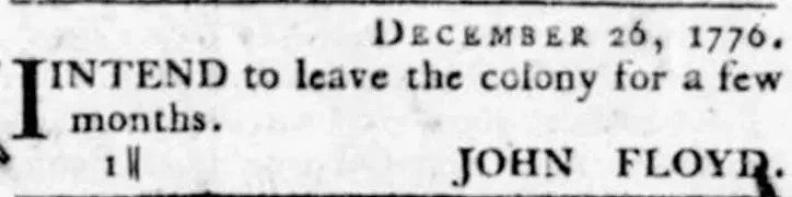 Small newspaper notice from the Williamsburg Virginia Gazette dated December 26, 1776, in which John Floyd states in two lines that he intends to leave the colony for a few months, signed with his name.